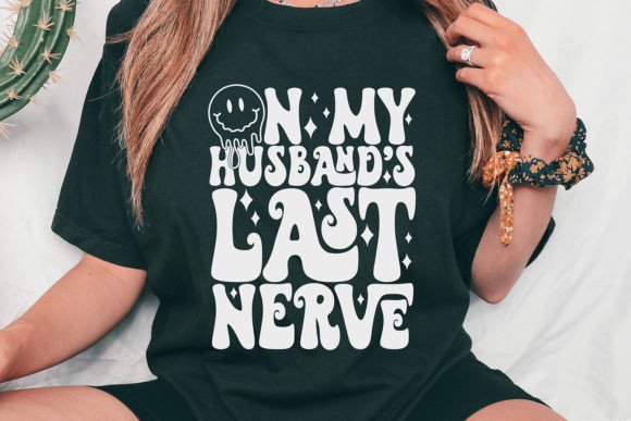 On My Husband's Last Nerve SVG
